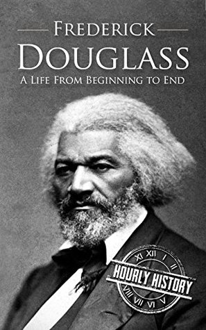 Frederick Douglass: A Life from Beginning to End (American Civil War)