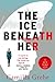 The Ice Beneath Her by Camilla Grebe