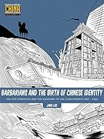 Barbarians and the Birth of Chinese Identity: The Five Dynasties and Ten Kingdoms to the Yuan Dynasty (907 - 1368) (Understanding China Through Comics Book 3)