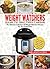 Weight Watchers Instant Pot Smart Points Cookbook: The Ultimate Collection Of Weight Watchers Recipes For Your Instant Pot - Lose Weight And Improve Your ... While Saving Time (Smart Points Edition)