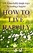 How to Live Happily: 100 Remarkably Simple Ways for Leading a Happier
