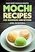 Mochi Recipes for Beginners and Beyond: Make Sweet Mochi in Minutes