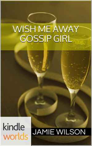 Wish Me Away (Gossip Girl; Secret Files #1)