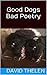 Good Dogs Bad Poetry (Volum...