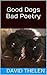 Good Dogs Bad Poetry by David Thelen