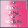 A Tragic Kind of Wonderful by Eric Lindstrom