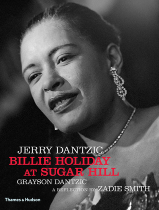 Jerry Dantzic: Billie Holiday at Sugar Hill: With a reflection by Zadie Smith (Hardcover)