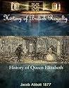 History of Queen Elizabeth (History of British Royalty Book 4) History of Queen Elizabeth