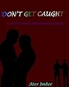 Don't Get Caught Don't Get Caught
