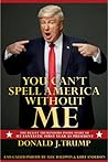 You Can't Spell America Without Me: The Really Tremendous Inside Story of My Fantastic First Year as President Donald J. Trump