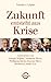 Zukunft entsteht aus Krise: Antworten von Joseph Stiglitz, Vandana Shiva, Wolfgang Sachs, Joanna Macy, Bernard Lietaer u.a. (German Edition)