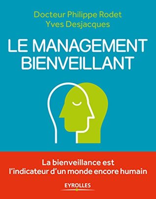 Le Management Bienveillant La Bienveillance Est L Indicateur D Un Monde Encore Humain By Yves Desjacques