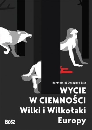 Wycie w ciemności. Wilki i wilkołaki Europy (Hardcover)