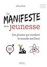 Le manifeste de la jeunesse - Ces jeunes qui rendent le monde meilleur Le manifeste de la jeunesse - Ces jeunes qui rendent le monde meilleur