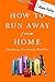 How to Run Away From Home: And Bring Your Family With You