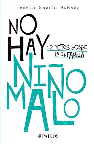 Portada de No hay niño malo: Doce mitos sobre la infancia, de Teresa García Hubard