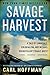 Savage Harvest A Tale of Cannibals, Colonialism, and Michael Rockefeller's Tragic Quest for Primitive Art by Carl Hoffman