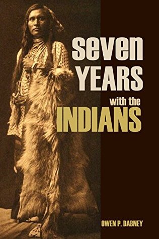 Seven Years with the Indians (Expanded, Annotated)