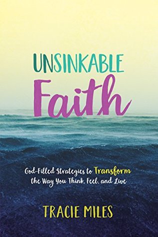 Unsinkable Faith: God-Filled Strategies to Transform the Way You Think, Feel, and Live (Kindle Edition)