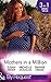 Mothers In A Million: A Father for Her Triplets / First Comes Baby... (Mothers in a Million, Book 4) / A Child to Heal Their Hearts (Mills & Boon By Request)