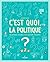 C'est quoi la politique ? (...