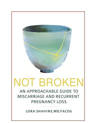 Not Broken: An Approachable Guide to Miscarriage and Recurrent Pregnancy Loss (Kindle Edition)