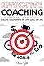 Coaching: Effective Coaching: How To Become A Coach Who Can Create Champions In Any Area Of Life (coaching, leadership, coaching business, coaching questions, ... coaching sports, life coaching, training)