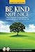 Be Kind, Not Nice: How to stop people-pleasing, build your confidence and discover your authentic self.