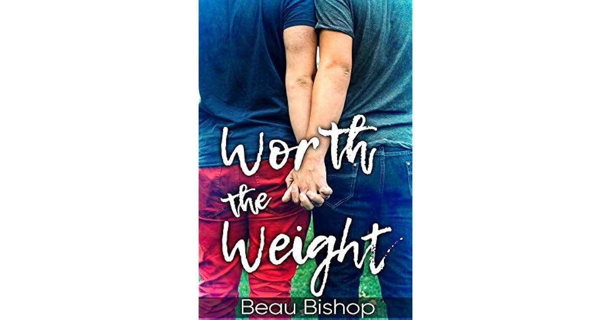 Worth the Weight by Beau