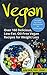 Deliciously Plant-Based: Over 160 Delicious, Low-Fat, Oil-Free Vegan Recipes