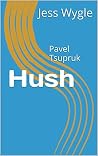 Hush: Pavel Tsupruk
