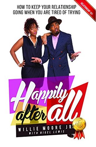 Happily After All: How to Keep Your Relationship Going When You Are Tired of Trying