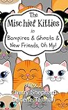 The Mischief Kitties in Bampires & Ghosts & New Friends, Oh My! The Mischief Kitties in Bampires & Ghosts & New Friends, Oh My!