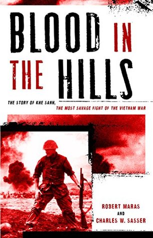 Blood in the Hills: The Story of Khe Sanh, the Most Savage Fight of the Vietnam War (Kindle Edition)