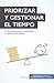 Gestiona las prioridades y los plazos: Las claves para organizar bien el trabajo y respetar los plazos (Coaching) (Spanish Edition)