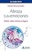 Tus 4 emociones: Para ser feliz es fundamental a prender a gestionar el MIEDO, la RABIA, la TRISTEZA y la ALEGRÍA (Spanish Edition)