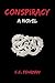 Conspiracy, A Novel