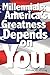Millennials, America's Greatness Depends on You!: Millennials are ready to Lead