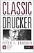 Classic Drucker. L'uomo che ha inventato il management