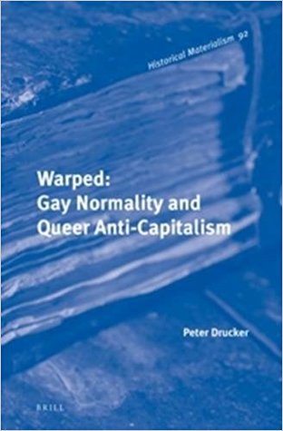 Warped: Gay Normality and Queer Anti-Capitalism (Historical Materialism, 92)