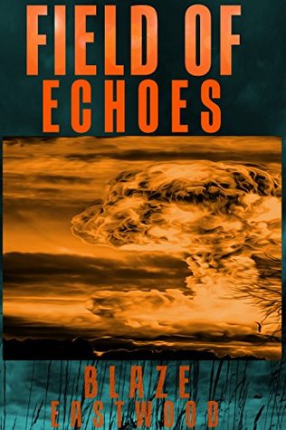 Field of Echoes: Nuclear Attack Fiction (Kindle Edition)