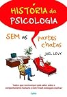 História da Psicologia sem as partes Chatas: Tudo o que você sempre quis saber sobre o comportamento humano e nem Freud conseguiu explicar (Portuguese Edition) História da Psicologia sem as partes Chatas: Tudo o que você sempre quis saber sobre o comportamento humano e nem Freud conseguiu explicar (Portuguese Edition)