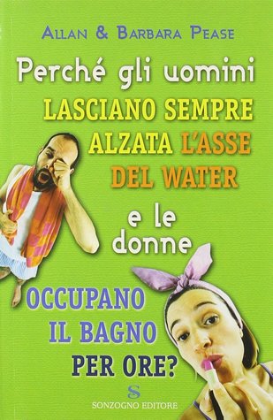 Perché Gli Uomini Lasciano Sempre Alzata L'asse Del Water E Le Donne Occupano Il Bagno Per Ore? (Paperback)