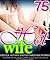 EROTICA: Hotwife Erotica Taboo Sex Stories: 75 BOOKS: Hot Wife Swapping, Watching, Sharing, Cuckold Secrets, First Time Swap and More...