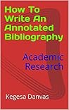 How To Write An Annotated Bibliography: Academic Research Book cover for How To Write An Annotated Bibliography: Academic Research