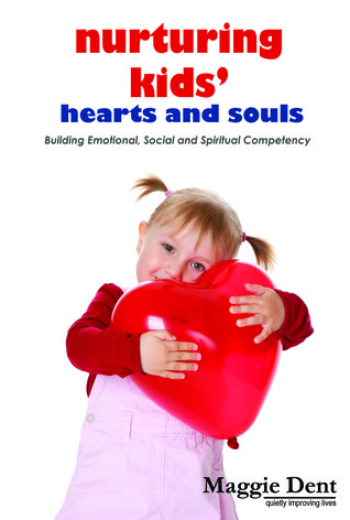 Nurturing Kids' Hearts And Souls: Building Emotional, Social And Spiritual Competency