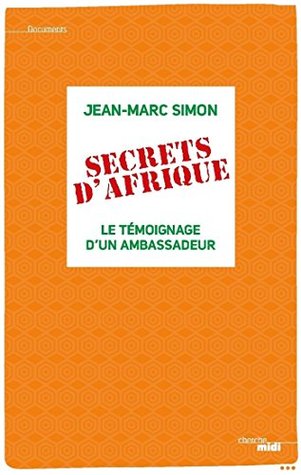 Secrets d'Afrique - Le témoignage d'un ambassadeur (DOCUMENTS) (French Edition)