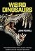 Weird Dinosaurs: The Strang...