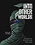 Into Other Worlds
