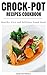 Crock-Pot Recipes Cookbook:...